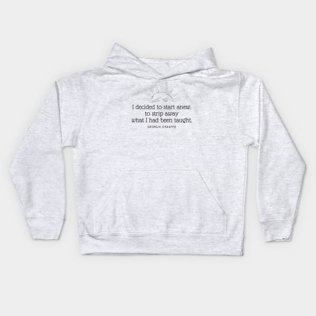 I Decided to Start Anew Georgia O'Keeffe Quotes 1 Kids Hoodie by ANEW